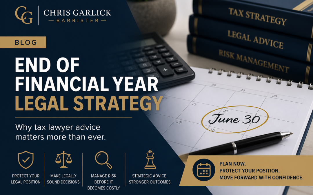 End of Financial Year Legal Strategy Australia: Why Tax Lawyer Advice Matters